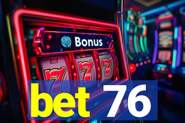 bet 76